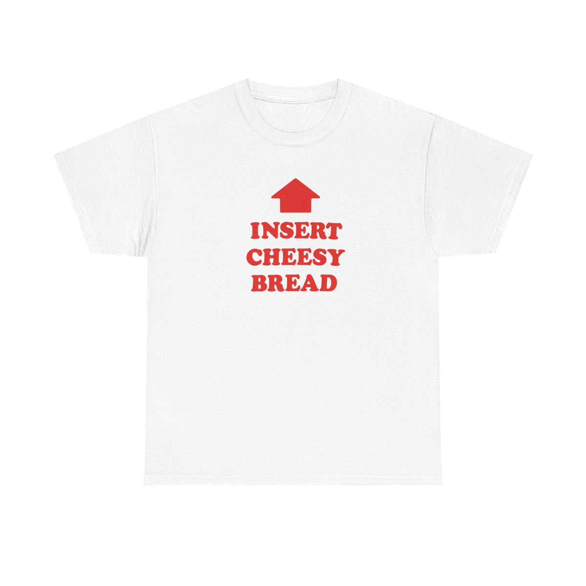 Insert Cheesy Bread T-Shirt